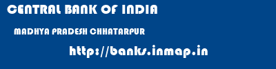CENTRAL BANK OF INDIA  MADHYA PRADESH CHHATARPUR    banks information 